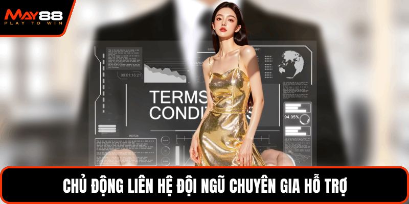 Chủ động liên hệ đội ngũ chuyên gia hỗ trợ
