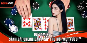 DG Gaming - Sảnh Bài Online Đẳng Cấp Thu Hút Mọi Người