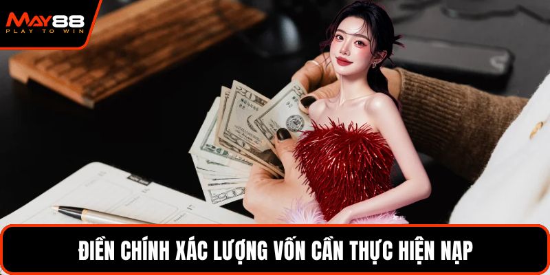 Điền chính xác lượng vốn cần thực hiện nạp