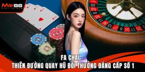FA Chai - Thiên Đường Quay Hũ Đổi Thưởng Đẳng Cấp Số 1