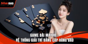 Game Bài May88 - Hệ Thống Giải Trí Đẳng Cấp Hàng Đầu