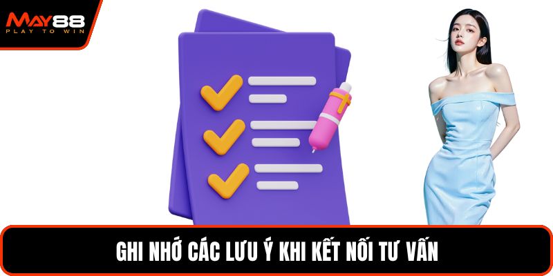 Ghi nhớ các lưu ý khi kết nối tư vấn