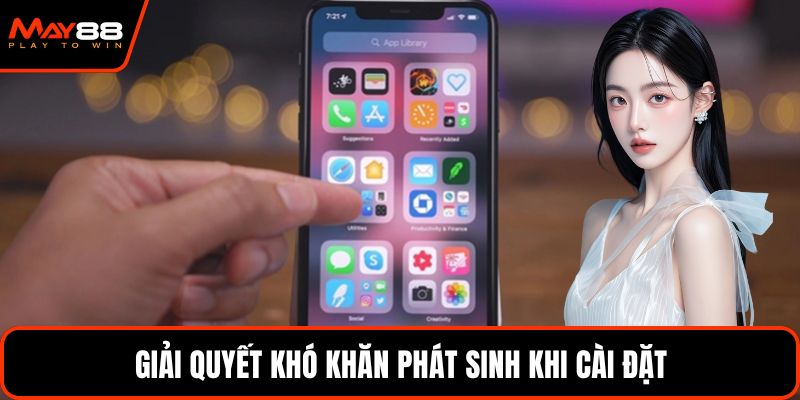 Giải quyết khó khăn phát sinh khi cài đặt