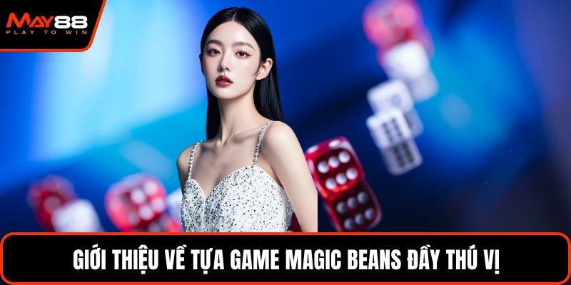 Giới thiệu về tựa game Magic Beans đầy thú vị