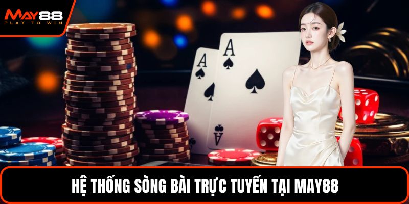 Hệ thống sòng bài trực tuyến tại May88