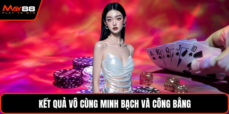 Kết quả vô cùng minh bạch và công bằng