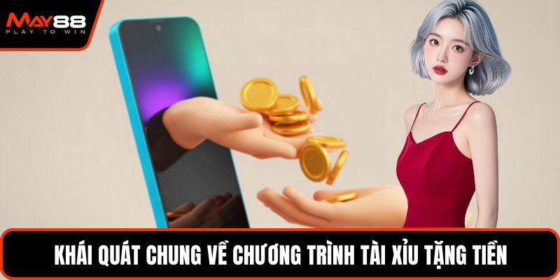 Khái quát chung về chương trình tài xỉu tặng tiền