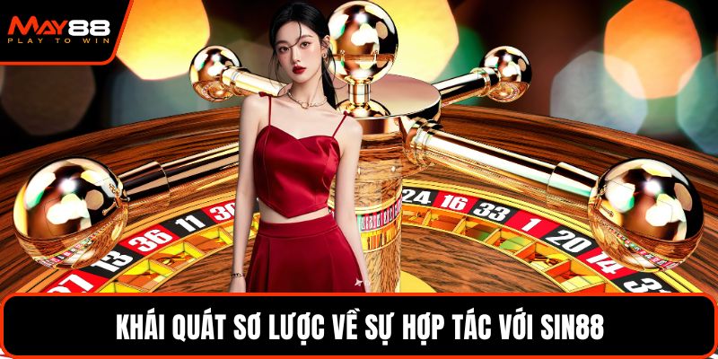 Khái quát sơ lược về sự hợp tác với SIN88