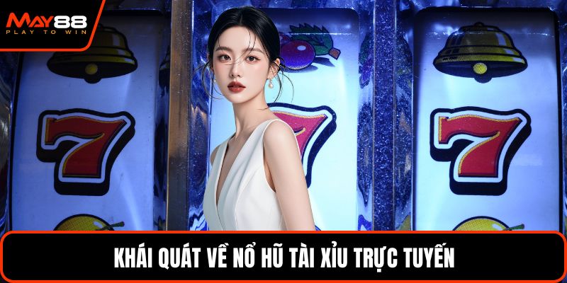 Khái quát về nổ hũ tài xỉu trực tuyến