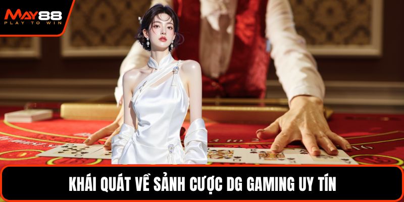 Khái quát về sảnh cược DG Gaming uy tín