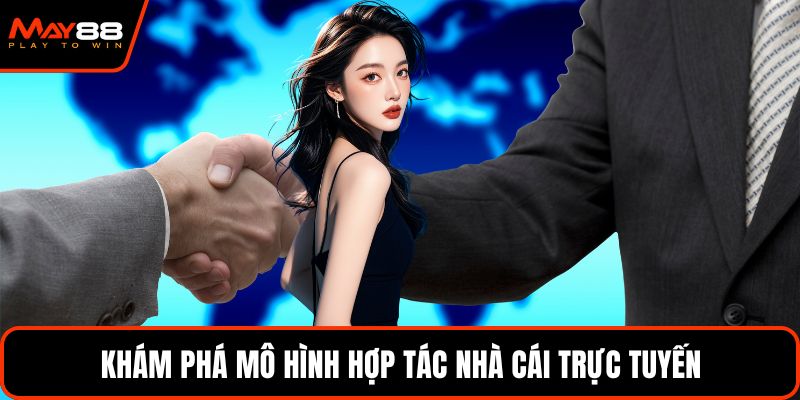 Khám phá mô hình hợp tác nhà cái trực tuyến