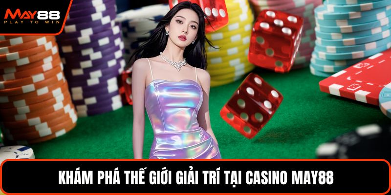 Khám phá thế giới giải trí tại Casino May88