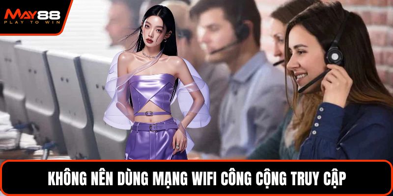 Không nên dùng mạng wifi công cộng truy cập