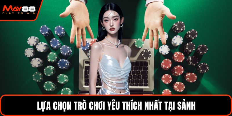 Lựa chọn trò chơi yêu thích nhất tại sảnh