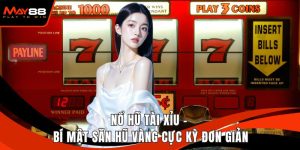 Nổ Hũ Tài Xỉu - Bí Mật Săn Hũ Vàng Cực Kỳ Đơn Giản