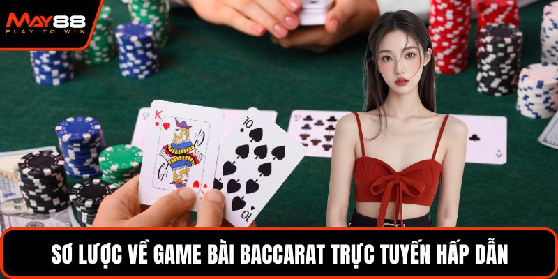 Sơ lược về game bài Baccarat trực tuyến hấp dẫn