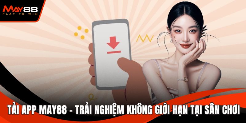Tải App May88 - Trải Nghiệm Không Giới Hạn Tại Sân Chơi