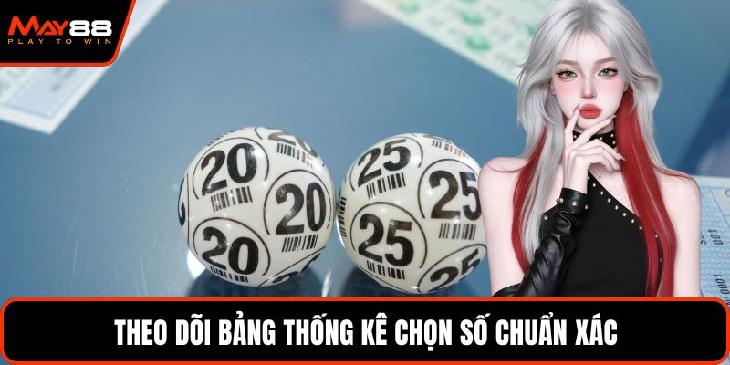 Theo dõi bảng thống kê chọn số chuẩn xác