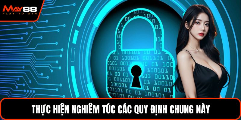 Thực hiện nghiêm túc các quy định chung này
